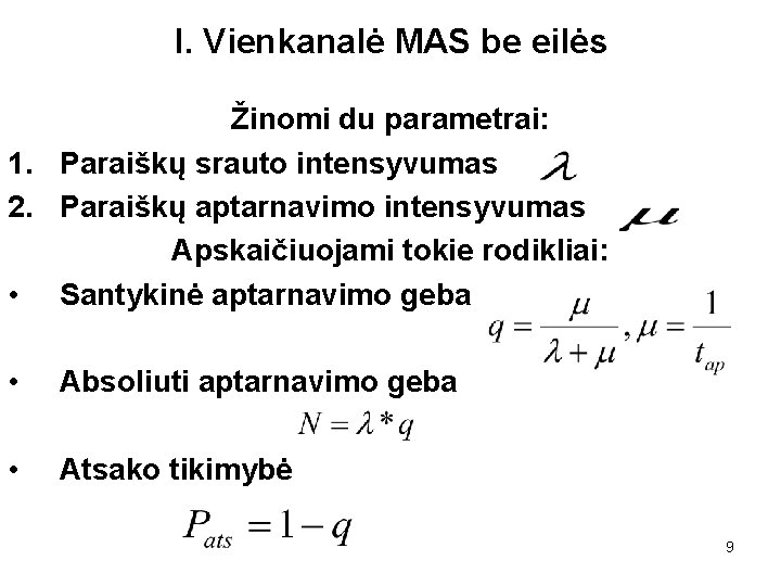 I. Vienkanalė MAS be eilės Žinomi du parametrai: 1. Paraiškų srauto intensyvumas 2. Paraiškų