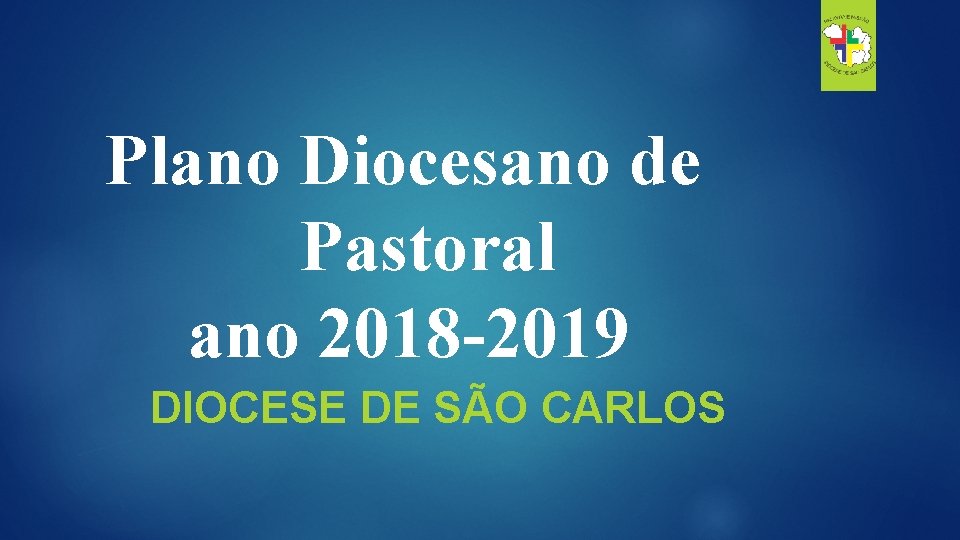 Plano Diocesano de Pastoral ano 2018 -2019 DIOCESE DE SÃO CARLOS 