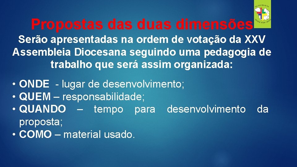 Propostas duas dimensões Serão apresentadas na ordem de votação da XXV Assembleia Diocesana seguindo