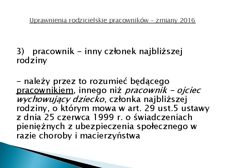 Uprawnienia rodzicielskie pracowników – zmiany 2016 3) pracownik - inny członek najbliższej rodziny -