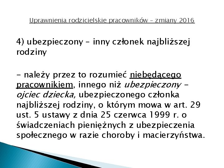 Uprawnienia rodzicielskie pracowników – zmiany 2016 4) ubezpieczony – inny członek najbliższej rodziny -