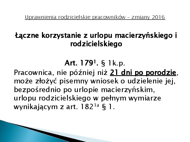 Uprawnienia rodzicielskie pracowników – zmiany 2016 Łączne korzystanie z urlopu macierzyńskiego i rodzicielskiego Art.