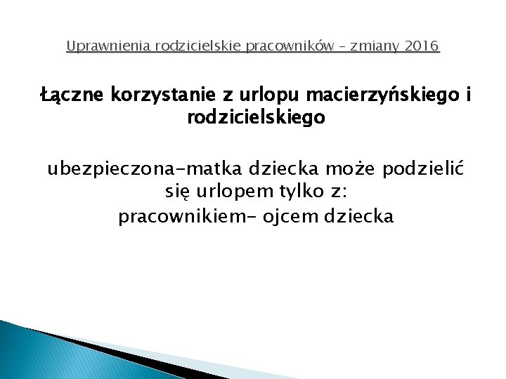 Uprawnienia rodzicielskie pracowników – zmiany 2016 Łączne korzystanie z urlopu macierzyńskiego i rodzicielskiego ubezpieczona-matka