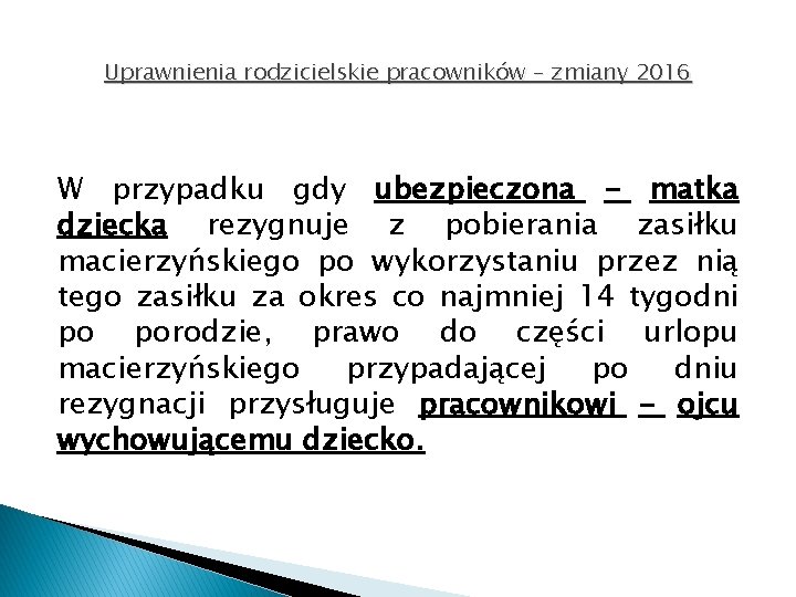 Uprawnienia rodzicielskie pracowników – zmiany 2016 W przypadku gdy ubezpieczona - matka dziecka rezygnuje