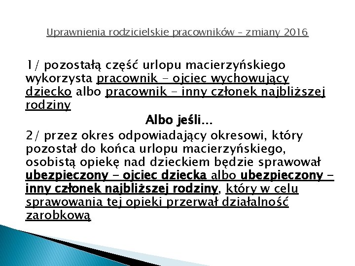 Uprawnienia rodzicielskie pracowników – zmiany 2016 1/ pozostałą część urlopu macierzyńskiego wykorzysta pracownik -