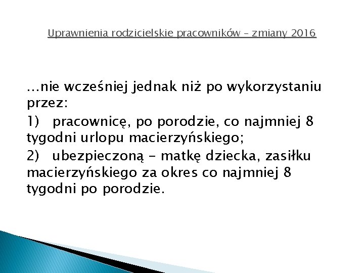 Uprawnienia rodzicielskie pracowników – zmiany 2016 …nie wcześniej jednak niż po wykorzystaniu przez: 1)