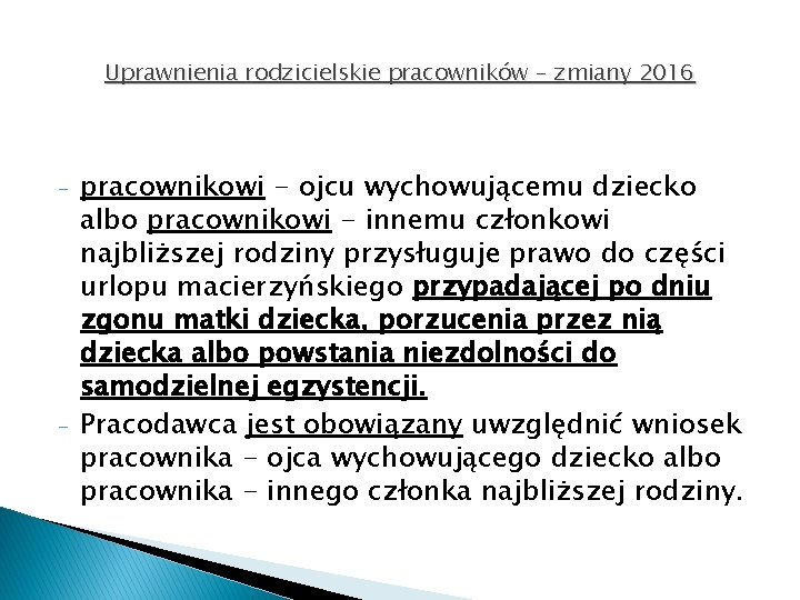 Uprawnienia rodzicielskie pracowników – zmiany 2016 - - pracownikowi - ojcu wychowującemu dziecko albo
