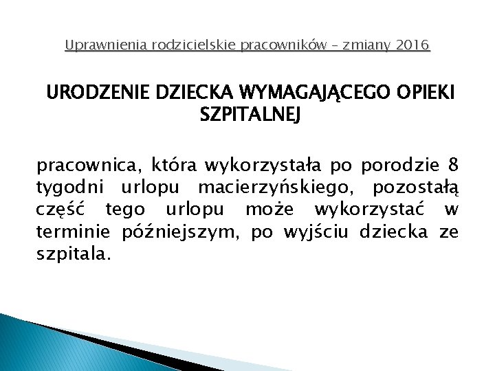 Uprawnienia rodzicielskie pracowników – zmiany 2016 URODZENIE DZIECKA WYMAGAJĄCEGO OPIEKI SZPITALNEJ pracownica, która wykorzystała