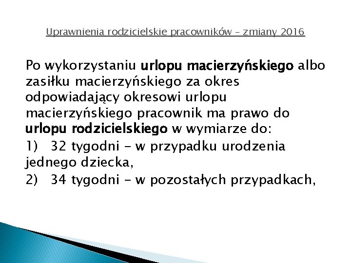 Uprawnienia rodzicielskie pracowników – zmiany 2016 Po wykorzystaniu urlopu macierzyńskiego albo zasiłku macierzyńskiego za