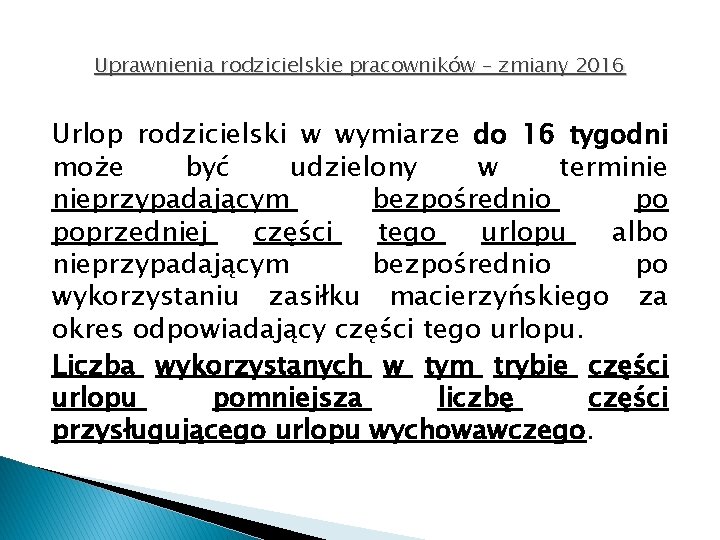 Uprawnienia rodzicielskie pracowników – zmiany 2016 Urlop rodzicielski w wymiarze do 16 tygodni może