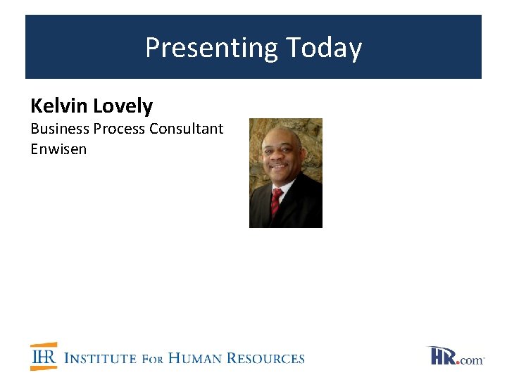 Presenting Today Kelvin Lovely Business Process Consultant Enwisen 