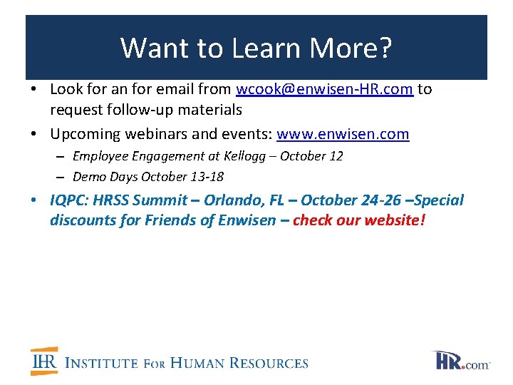 Want to Learn More? • Look for an for email from wcook@enwisen-HR. com to