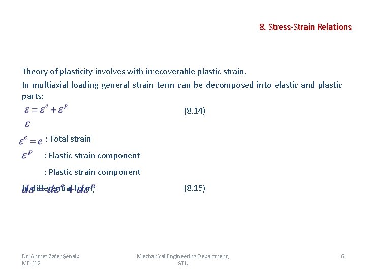 8. Stress-Strain Relations Theory of plasticity involves with irrecoverable plastic strain. In multiaxial loading