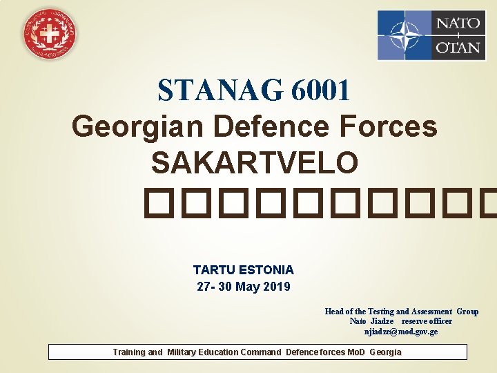 STANAG 6001 Georgian Defence Forces SAKARTVELO ����� TARTU ESTONIA 27 - 30 May 2019