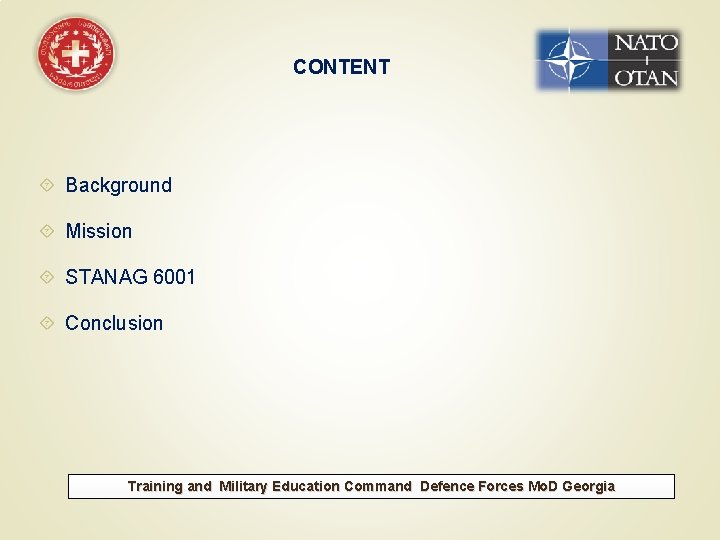 CONTENT Background Mission STANAG 6001 Conclusion Training and Military Education Command Defence Forces Mo.