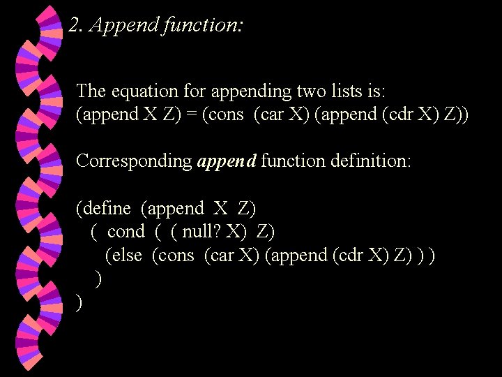 2. Append function: The equation for appending two lists is: (append X Z) = 2. Append function: The equation for appending two lists is: (append X Z) =