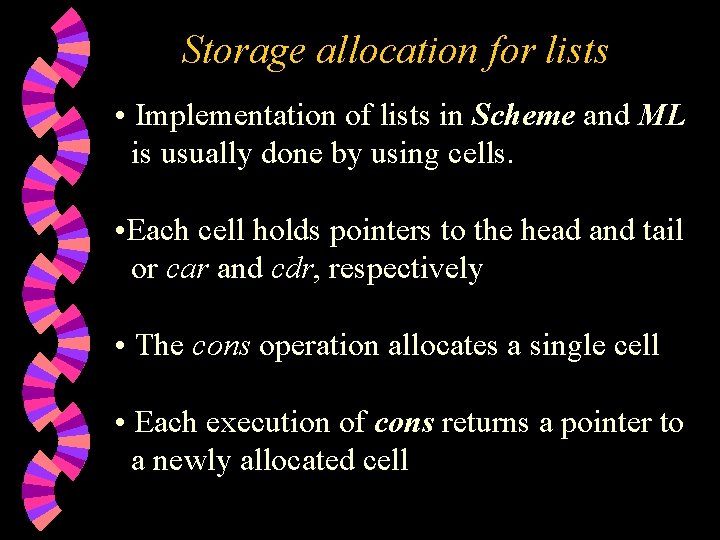 Storage allocation for lists • Implementation of lists in Scheme and ML is usually Storage allocation for lists • Implementation of lists in Scheme and ML is usually