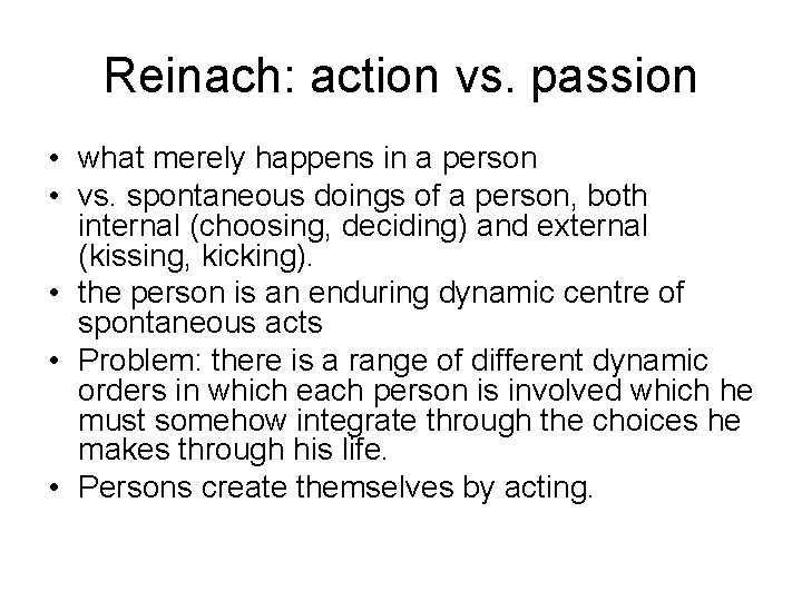 Reinach: action vs. passion • what merely happens in a person • vs. spontaneous