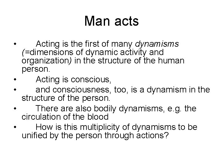 Man acts • • • Acting is the first of many dynamisms (=dimensions of