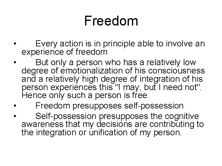 Freedom • Every action is in principle able to involve an experience of freedom