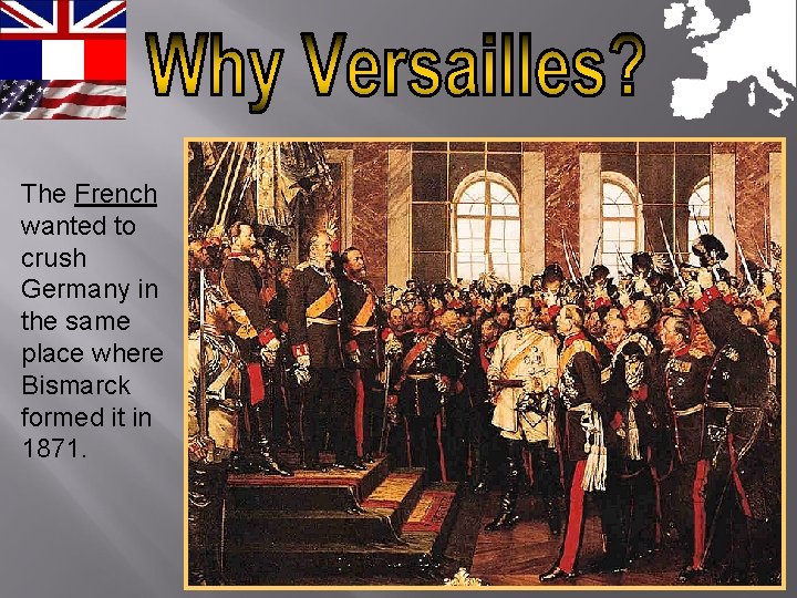 The French wanted to crush Germany in the same place where Bismarck formed it