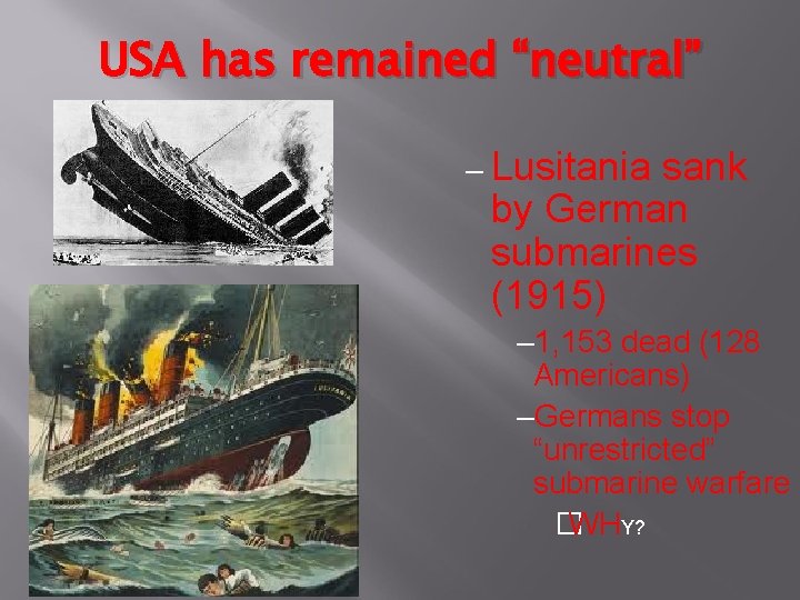 USA has remained “neutral” – Lusitania sank by German submarines (1915) – 1, 153