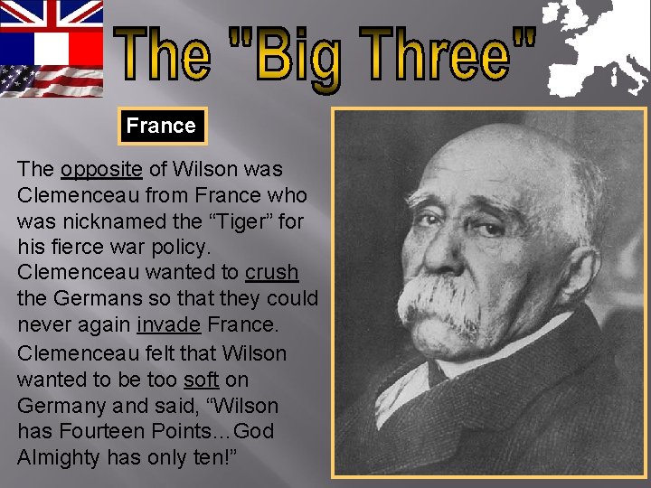 France The opposite of Wilson was Clemenceau from France who was nicknamed the “Tiger”