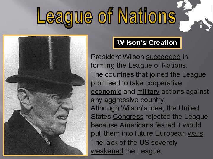 Wilson’s Creation President Wilson succeeded in forming the League of Nations. The countries that