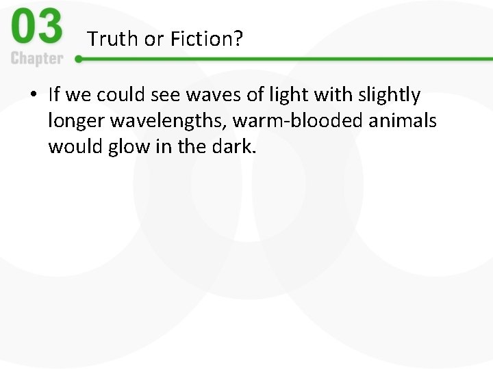 Truth or Fiction? • If we could see waves of light with slightly longer