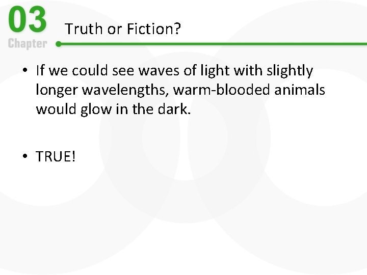 Truth or Fiction? • If we could see waves of light with slightly longer