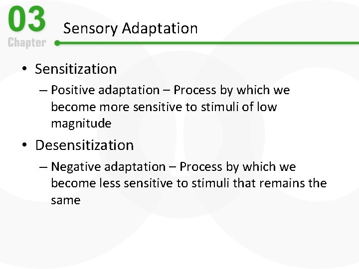 Sensory Adaptation • Sensitization – Positive adaptation – Process by which we become more