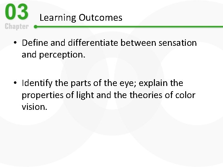 Learning Outcomes • Define and differentiate between sensation and perception. • Identify the parts