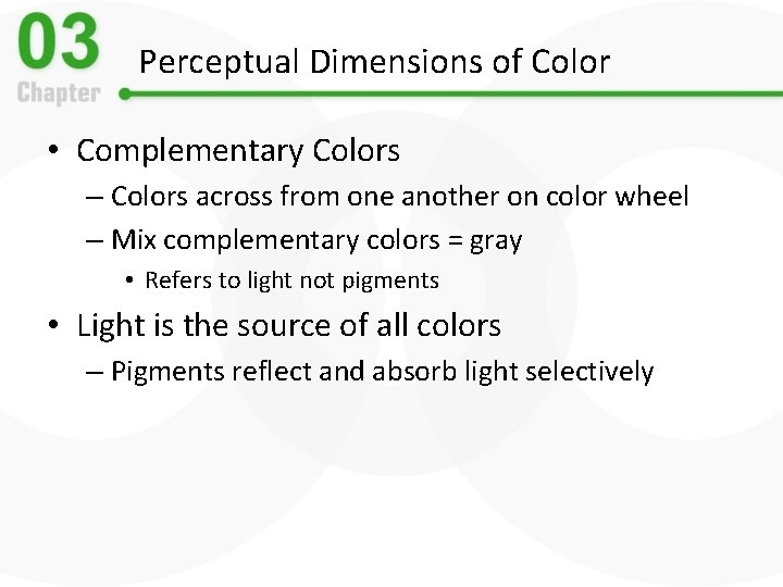 Perceptual Dimensions of Color • Complementary Colors – Colors across from one another on