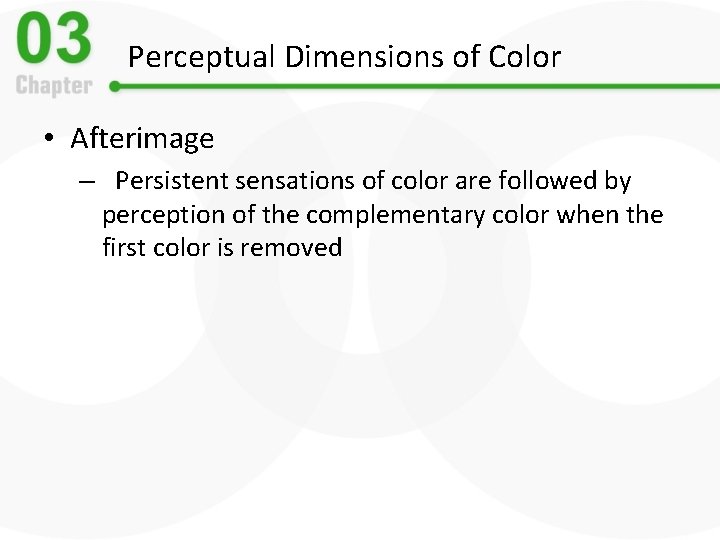 Perceptual Dimensions of Color • Afterimage – Persistent sensations of color are followed by