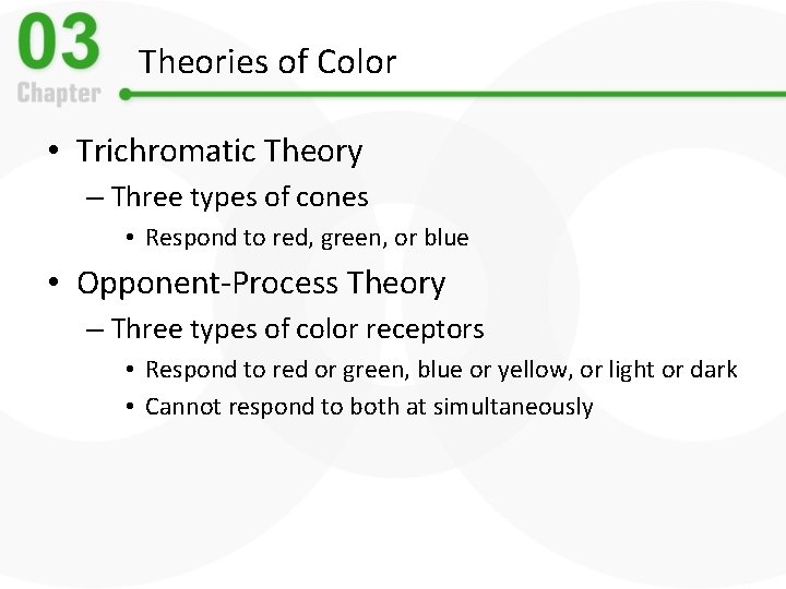 Theories of Color • Trichromatic Theory – Three types of cones • Respond to