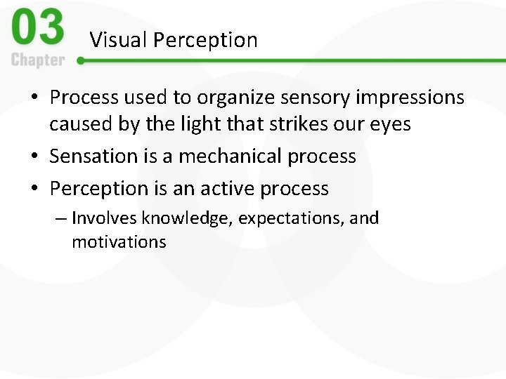 Visual Perception • Process used to organize sensory impressions caused by the light that