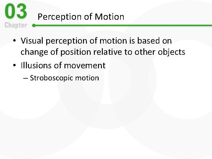 Perception of Motion • Visual perception of motion is based on change of position