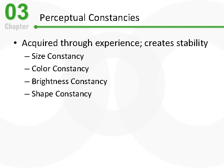 Perceptual Constancies • Acquired through experience; creates stability – Size Constancy – Color Constancy