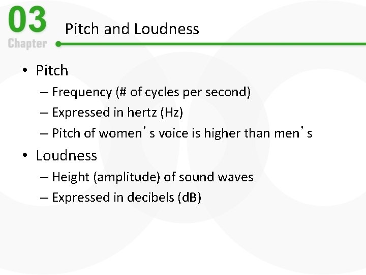 Pitch and Loudness • Pitch – Frequency (# of cycles per second) – Expressed