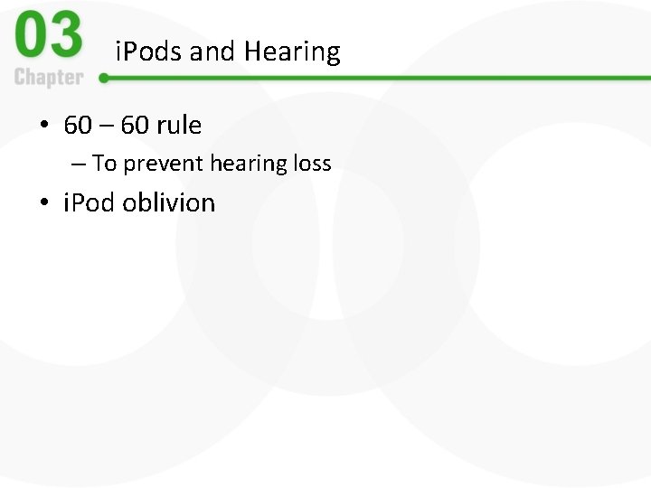 i. Pods and Hearing • 60 – 60 rule – To prevent hearing loss