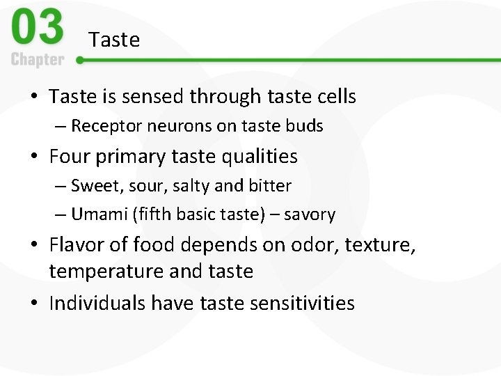 Taste • Taste is sensed through taste cells – Receptor neurons on taste buds