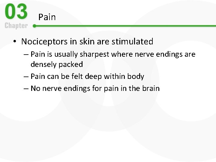 Pain • Nociceptors in skin are stimulated – Pain is usually sharpest where nerve