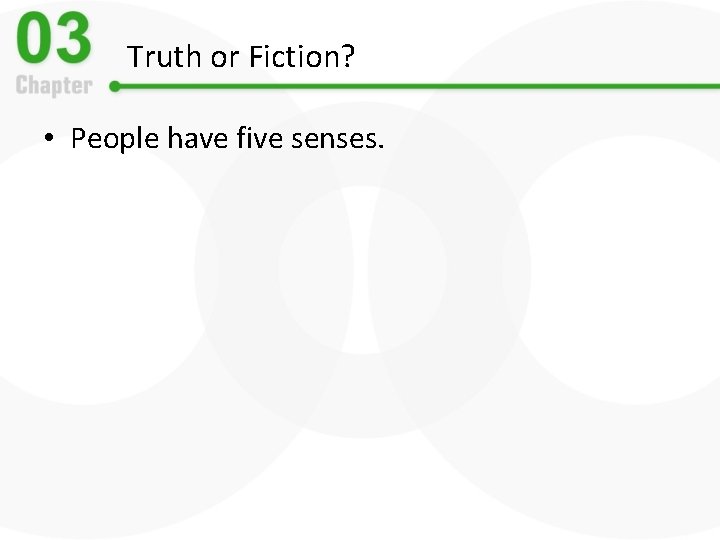 Truth or Fiction? • People have five senses. 