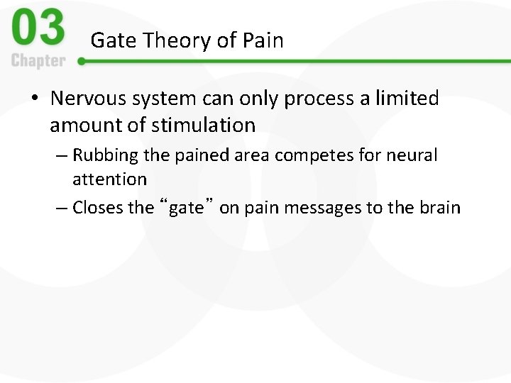 Gate Theory of Pain • Nervous system can only process a limited amount of