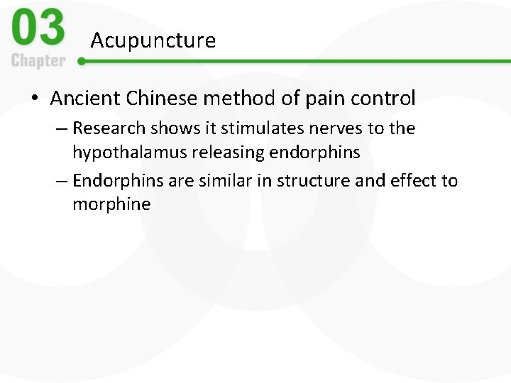 Acupuncture • Ancient Chinese method of pain control – Research shows it stimulates nerves