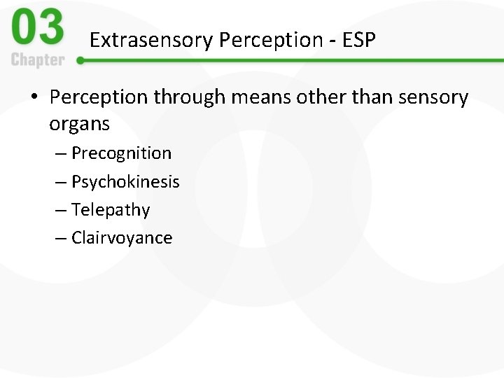 Extrasensory Perception - ESP • Perception through means other than sensory organs – Precognition