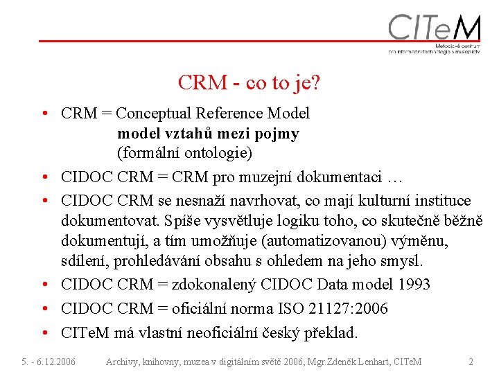 CRM - co to je? • CRM = Conceptual Reference Model model vztahů mezi