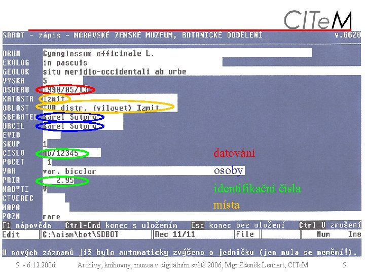 datování osoby identifikační čísla místa 5. - 6. 12. 2006 Archivy, knihovny, muzea v