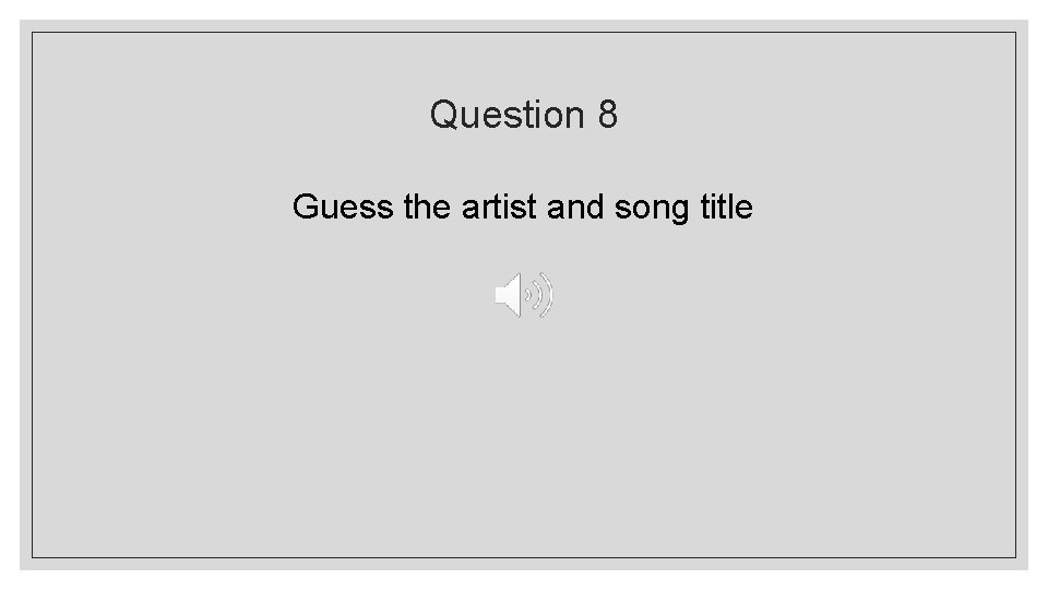 Question 8 Guess the artist and song title 