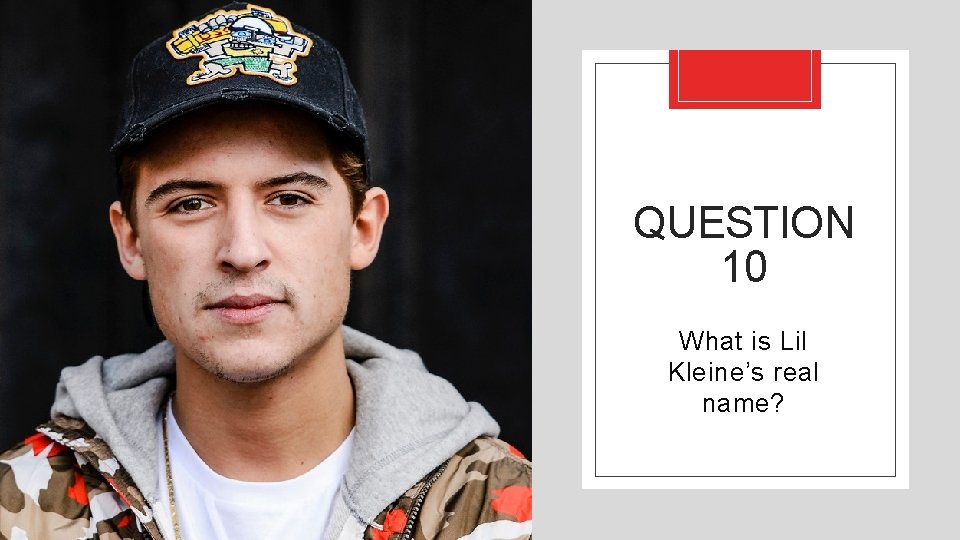 QUESTION 10 What is Lil Kleine’s real name? 